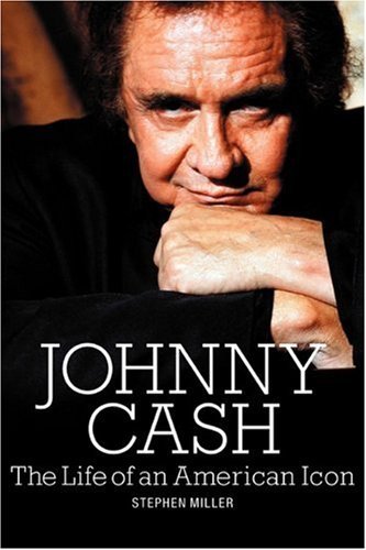 Johnny Cash: The Life of an American Icon-Stephen Miller