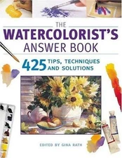The Watercolorist's Answer Book: 425 Tips, Techniques and Solutions