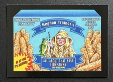 #7 MEGHAN TRAINOR’S BASS FISH STICKS 2017 Wacky Packages 50th Ann. Crazy Music