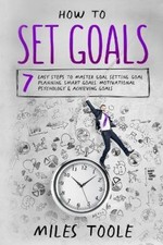 How to Set Goals: 7 Easy Steps to Master Goal Setting, Goal Planning, Smart
