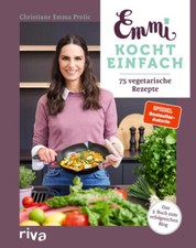 Emmi kocht einfach: 75 vegetarische Rezepte | Christiane Emma Prolic | deutsch