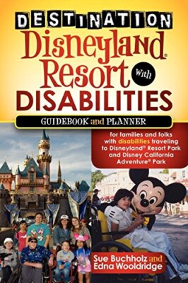Reiseziel Disneyland Resort mit Behinderungen: Ein Reiseführer und Planer für...