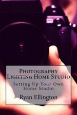 Photography Lighting Home Studio: Setting Up Your Own Home Studio (Photog - GOOD