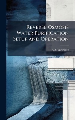 Reverse Osmosis Water Purification Setup and Operation by U.S. Air Force Hardcov