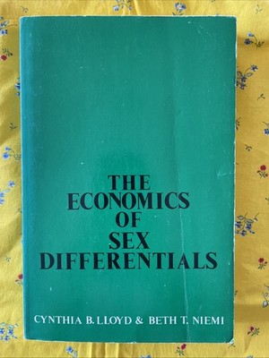 The Economics of Sex Differentials by Cynthia B. Lloyd & Beth T. Niemi (1979 PB)