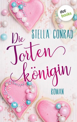 Die Tortenkönigin Roman Stella Conrad Taschenbuch 318 S. Deutsch 2022 dotbooks