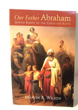 Our Father Abraham: Jewish Roots of the Christian Faith by Marvin R. Wilson...