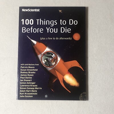 100 Things to Do Before You Die (Plus a Few to Do Afterwards) By New Scientist