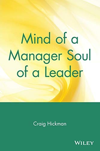 Mind of a Manager Soul of a Leader By Craig Hickman