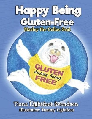 Happy Being Gluten Free: Marley the Celiac Seal by Tiana Lightfoot Svendsen (Eng