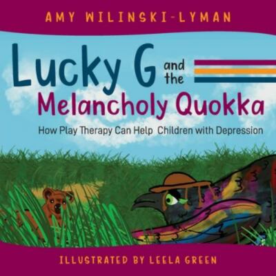 Lucky G and the Melancholy Quokka: How Play Therapy can Help Children with De...