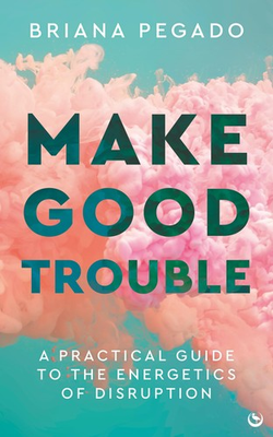 #ad Make Good Trouble: A Practical Guide to the Energetics of Disruption $8.13