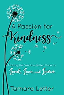 A Passion for Kindness : Making the World a Better Place to Lead,