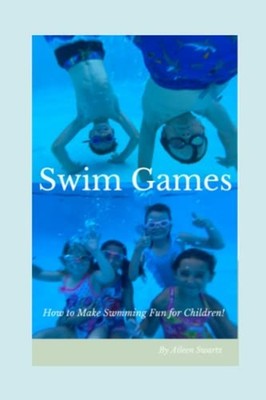 Swim Games: How to Make Swimming Fun for Children! -  NEW Aileen Swartz 2021