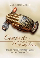 Compacts and Cosmetics: Beauty from Victorian times to the Present Day by Marsh