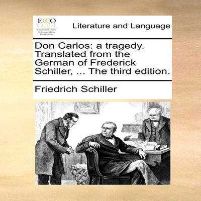 Don Carlos a tragedy. Translated from the German of Frederick Sch