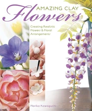 Amazing Clay Flowers: Creating Reali... Paperback – September 1, 2010 Paperback