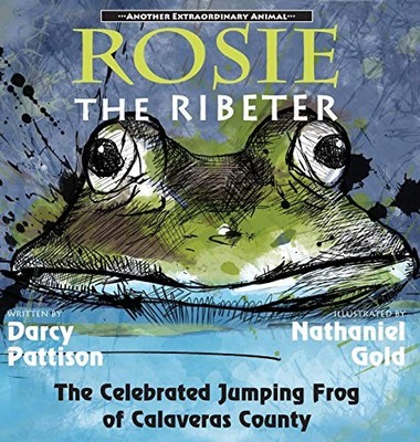 ROSIE THE RIBETER: THE CELEBRATED JUMPING FROG OF By Darcy Pattison & Nathaniel