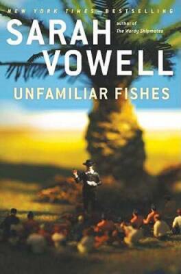 Unfamiliar Fishes - Hardcover By Vowell, Sarah - VERY GOOD