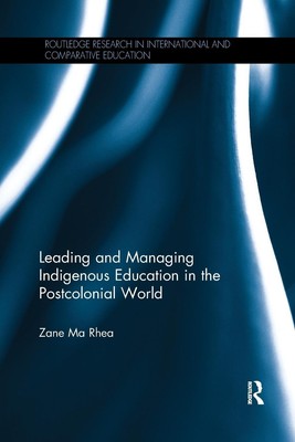 Leading and Managing Indigenous Education in the Postcolonial World | Rhea