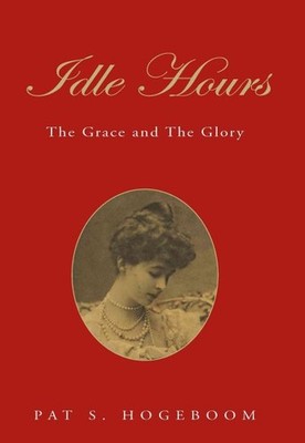 Idle Hours : The Grace And the Glory, Paperback by Hogeboom, P. S.; Hogeboom,...