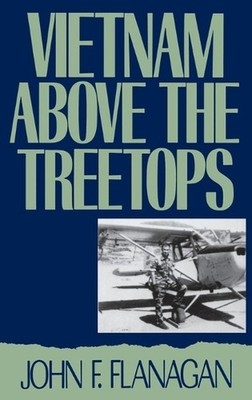 Vietnam Above the Treetops: A Forwa..., John F Flanagan