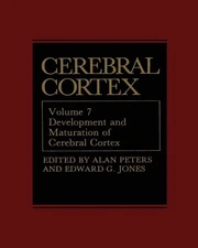 Cerebral Cortex: Development and Maturation of Cerebral Cortex by Alan Peters (E