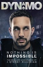 Nothing Is Impossible : The Real-Life Adventures of a Street Magi