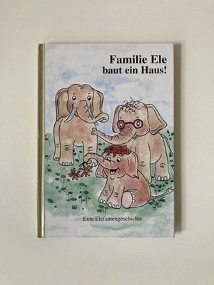 Familie Ele baut ein Haus! - Eine Elefantengeschichte | Sabine Komarek-Moritz un