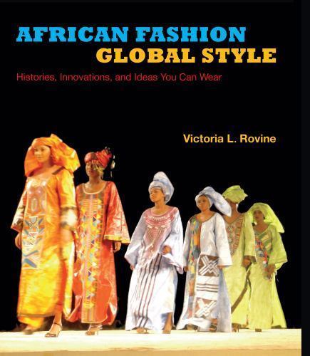 African Expressive Cultures Ser.: African Fashion, Global Style : Histories, ...