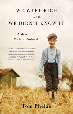 We Were Rich and We Didn't Know It | A Memoir of My Irish Boyhood | Tom Phelan