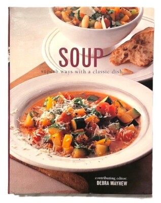 Soup: Superb Ways With a Classic Dish by Debra Mayhew