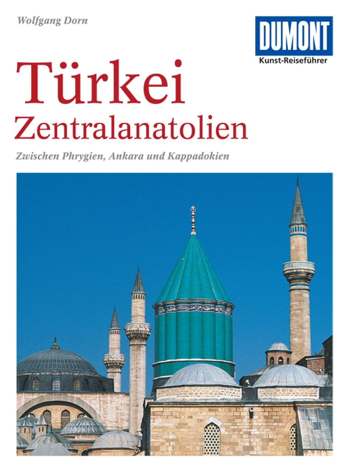 Dumont Kunst-reiseführer Türkei, Zentralanatolien, Wolfgang Dorn