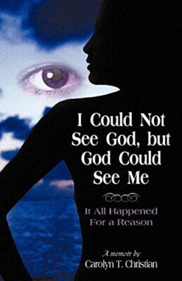 I Could Not See God, But God Could See Me: It All Happened for a Reason ...