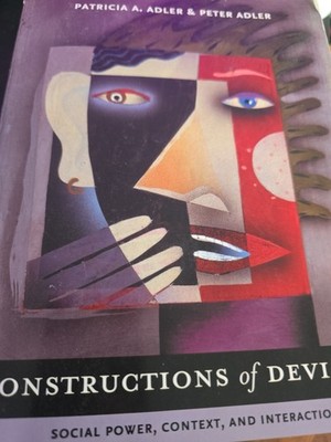 Constructions of Deviance: Social Power, Context and Interaction By P & P Adler