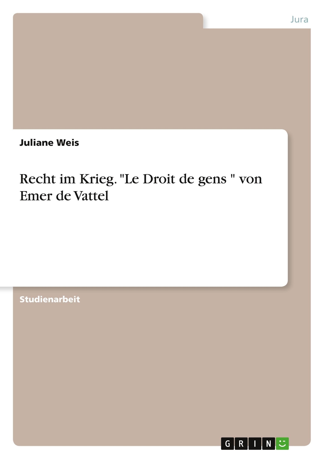 Recht Krieg. Le Droit De Gens Von Emer De Vattel Juliane Weis