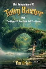 The Adventures of Toby Baxter: The Rive..., Wright, Tim