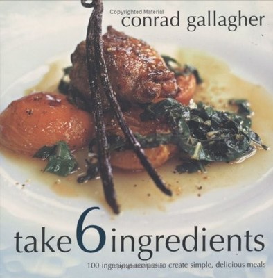 Take 6 Ingredients: 100 Ingenious Recipes to Create Simple, Delicious Meals,...