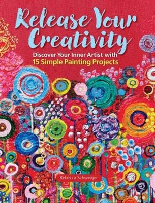 Release Your Creativity : Discover Your Inner Artist with 15 Simp
