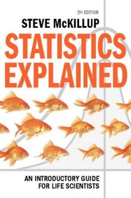 Statistics Explained: An Introductory Guide for Life Scientists by Steve