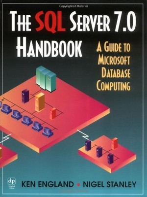 The SQL Server 7.0 Handbook: A Guide to Microsoft Database Compu