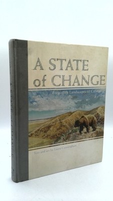 A State of Change: Forgotten Landscapes of California  (1st Ed)