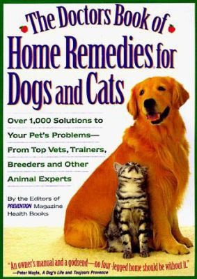 The Doctors Book of Home Remedies for Dogs and Cats: Over 1,000 Solutions to...