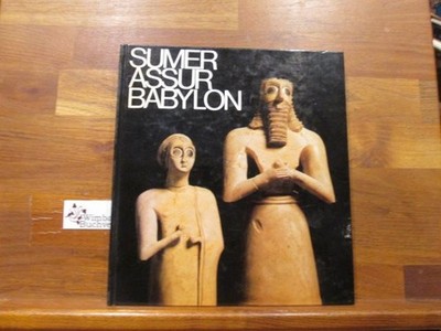 Sumer Assur Babylon : 7 Jahrtausende Kunst u. Kultur an Euphrat u. Tigris ; [d.