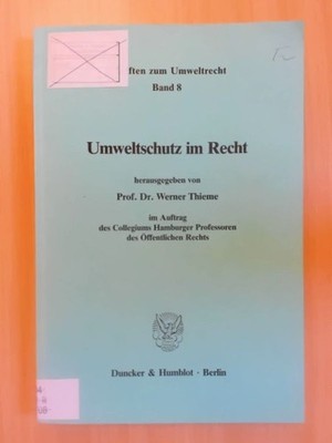 Umweltschutz im Recht. Herausgegeben von Prof. Dr. Werner Thieme im Auftrag des 