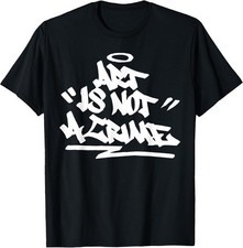 Art Is Not A Crime Graffiti Street Art Handstyle Hip Hop T-Shirt
