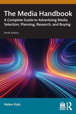 The Media Handbook: A Complete Guide to Advertising Media Selection, Planning,,