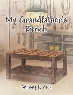 My Grandfather's Bench by Anthony S. Beck (English) Paperback Book