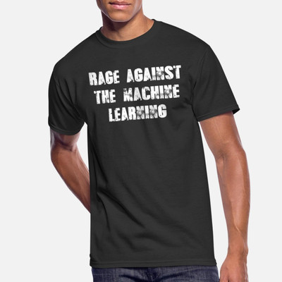 The machine learning rage against Fast Shipping T-Shirt L-2XL