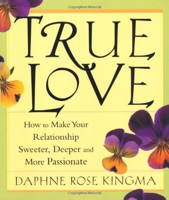 True Love: How to Make Your Relationship Sweeter, Deeper and More Passionate